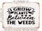 DECORATIVE METAL SIGN - I Grow Plants Between the Weeds - Vintage Rusty Look
